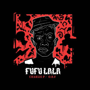 O.B.F., Charlie P / Aza Lineage ‎– Fufu Lala / Rebel Daawtaz Rmx