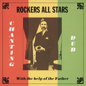 Rockers All Stars – Chanting Dub With The Help Of The Father