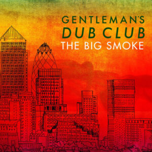 Gentleman's Dub Club ‎– The Big Smoke