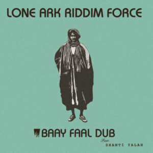 Lone Ark Riddim Force – Baay Faal Dub