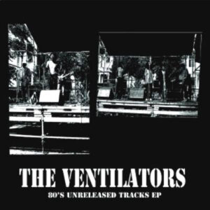 The Ventilators  ‎– 80's Unreleased Tracks EP