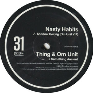 Nasty Habits / Thing & Om Unit – Shadow Boxing (Om Unit VIP) / Something Ancient