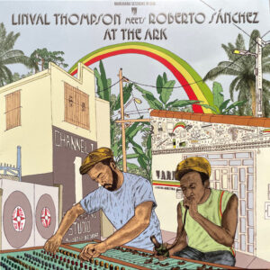 Linval Thompson Meets Roberto Sanchez – Linval Thompson Meets Roberto Sánchez At The Ark - Marijuana Sessions In Dub