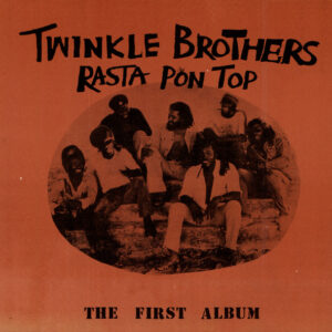 Twinkle Brothers – Rasta Pon Top (The First Album)