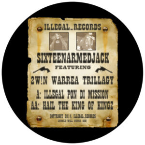 SixteenarmedJack* Featuring 2W!N Warrea Trillagy ‎– Illegal Pon Di Mission / Hail The King Of Kingz (Second Hand NM)