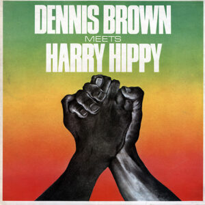 Dennis Brown / Harry Hippy – Dennis Brown Meets Harry Hippy