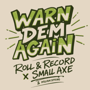 Roll & Record, Small Axe (RNP) – Warn Dem Again