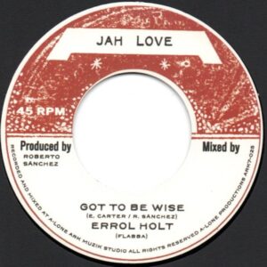 Errol Holt, Lone Ark Riddim Force ‎– Got To Be Wise / Be Wise Version
